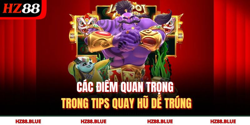 Các điểm quan trọng trong tips quay hũ dễ trúng