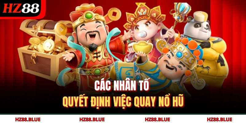 Các nhân tố quyết định việc quay nổ hũ