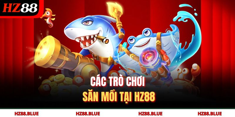 Các trò chơi săn mồi tại HZ88