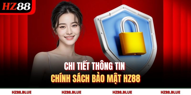 Chi tiết thông tin chính sách bảo mật HZ88