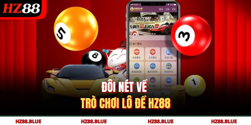 Đôi nét về trò chơi lô đề HZ88