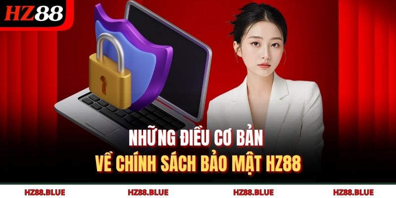 Những điều cơ bản về chính sách bảo mật HZ88