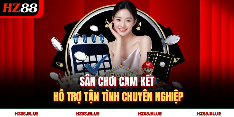 Sân chơi cam kết hỗ trợ tận tình chuyên nghiệp 