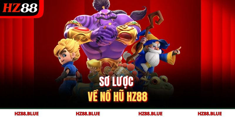 Sơ lược về nổ hũ HZ88