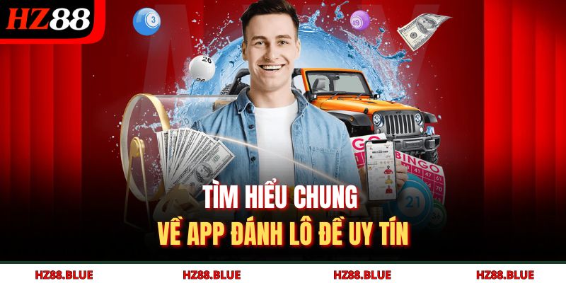 Tìm hiểu chung về app đánh lô đề uy tín
