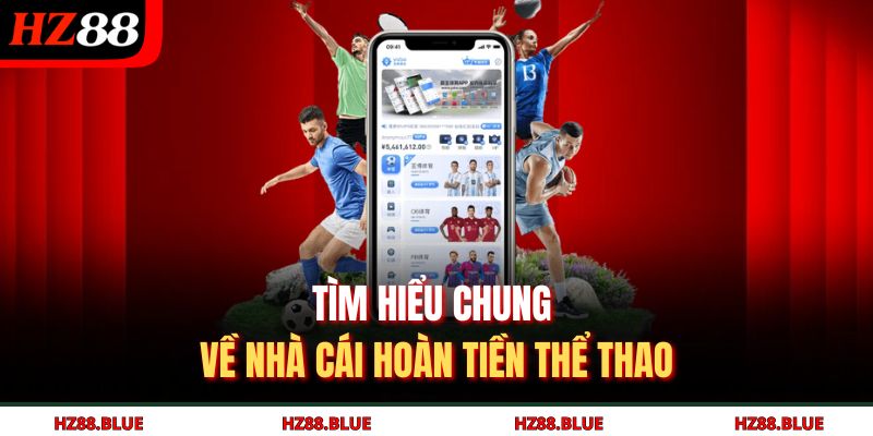 Tìm hiểu chung về nhà cái hoàn tiền thể thao