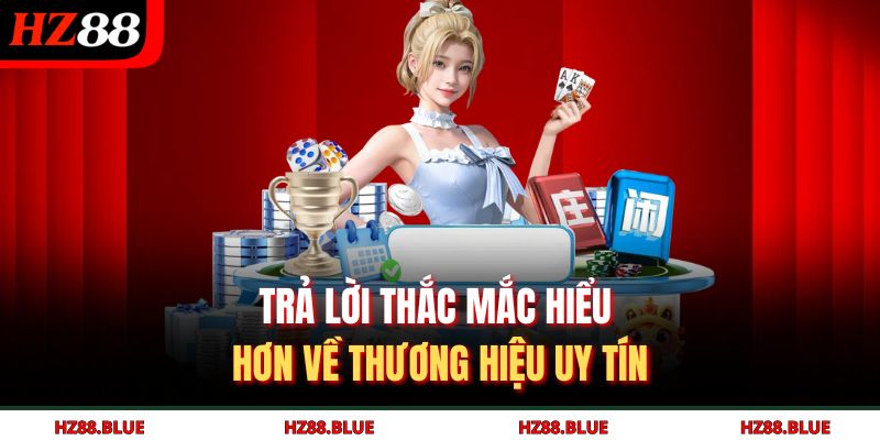 Trả lời thắc mắc hiểu hơn về thương hiệu uy tín 