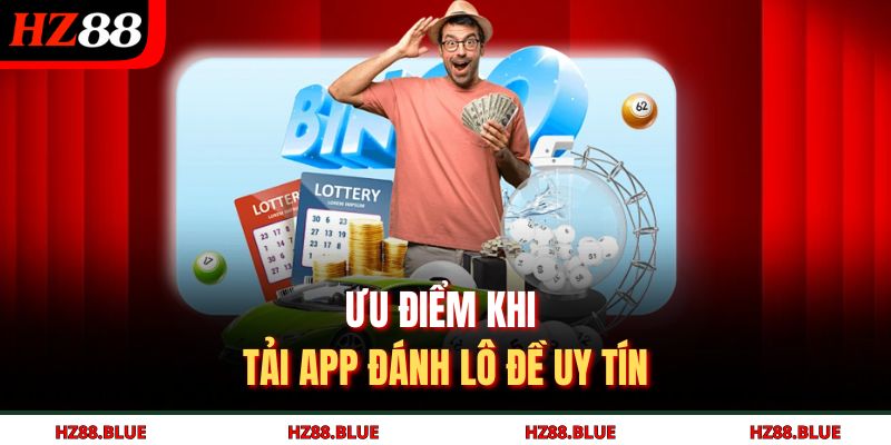 Ưu điểm khi tải app đánh lô đề uy tín