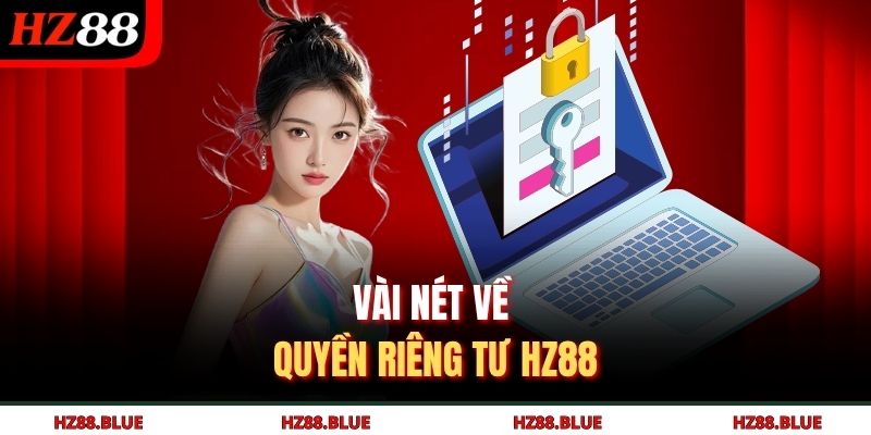 Vài nét về quyền riêng tư HZ88 